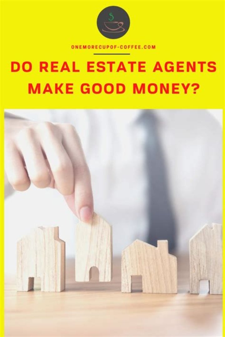 Do real estate agents really make good money?