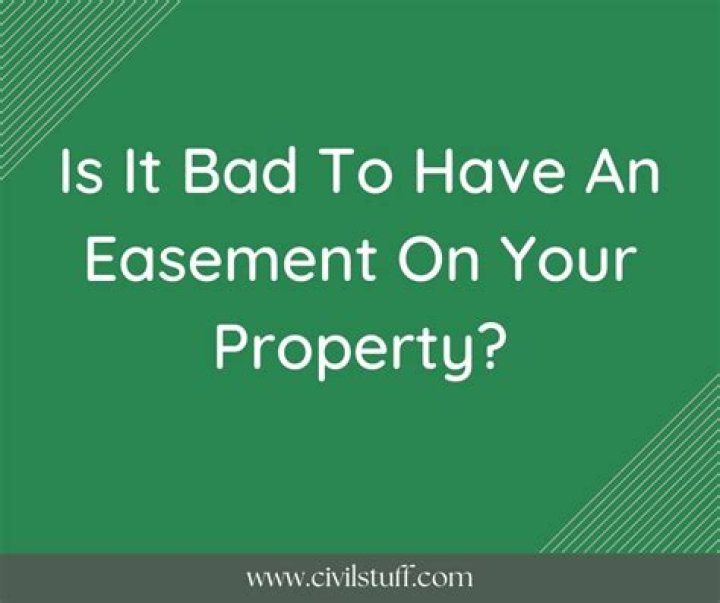 Is it bad to have an easement on your property?