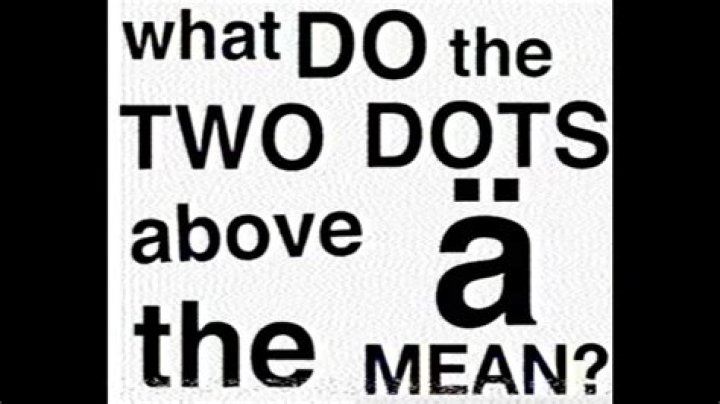 What do the two dots above an A mean?