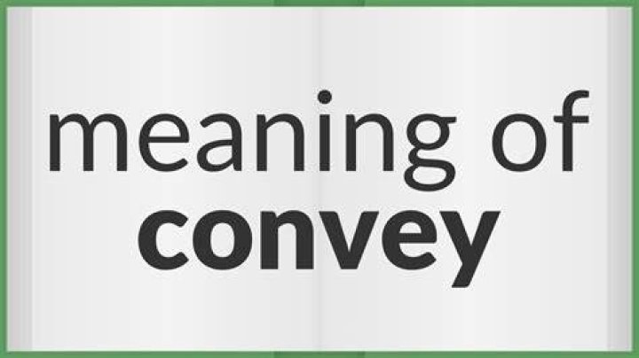 What does the word conveyed?