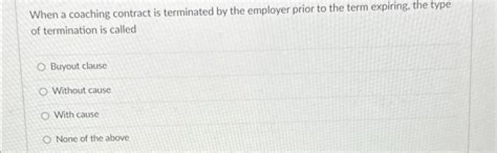 When a coaching contract is terminated by the employer prior to the term expiring the type of termination is called?