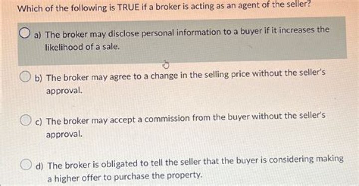 Which of the following is true if a broker is acting as an agent of the seller?