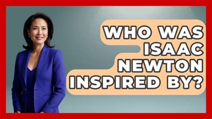 Who inspired Newton?