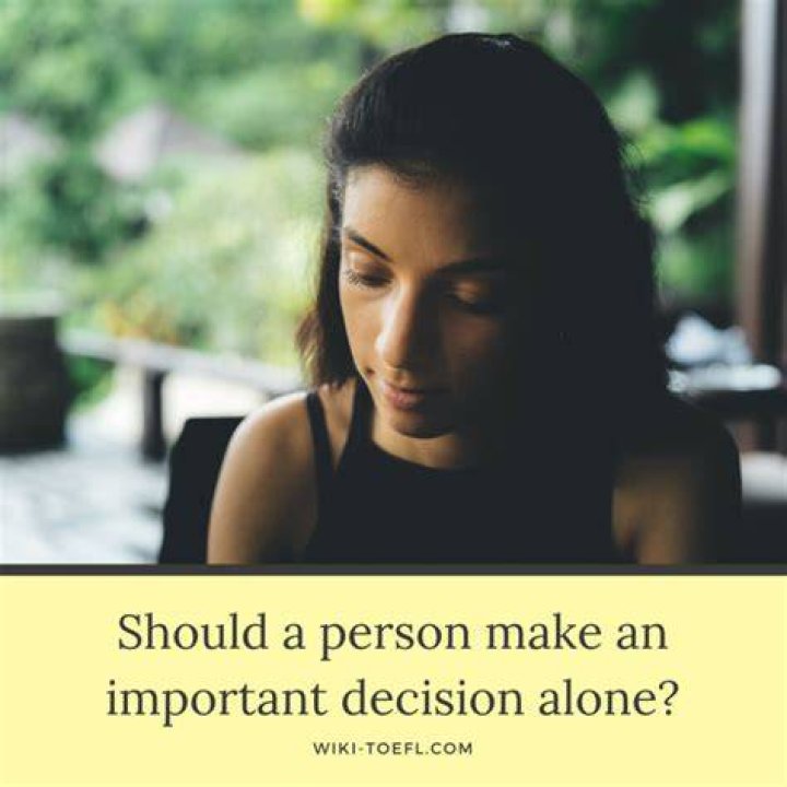 Why a person should never make an important decision alone?